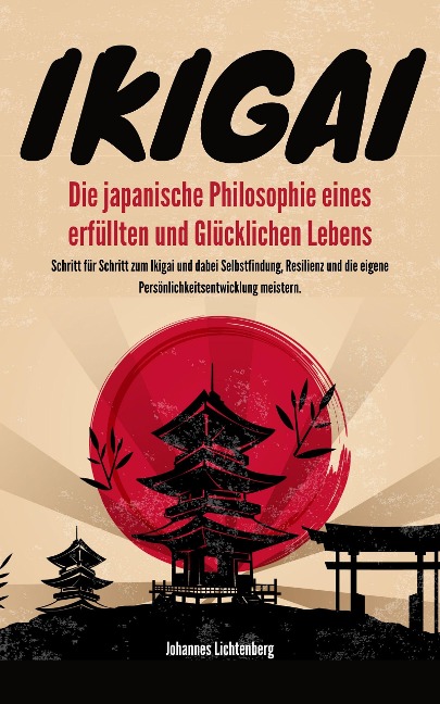 IKIGAI - Die japanische Philosophie eines erfüllten und glücklichen Lebens - Johannes Lichtenberg