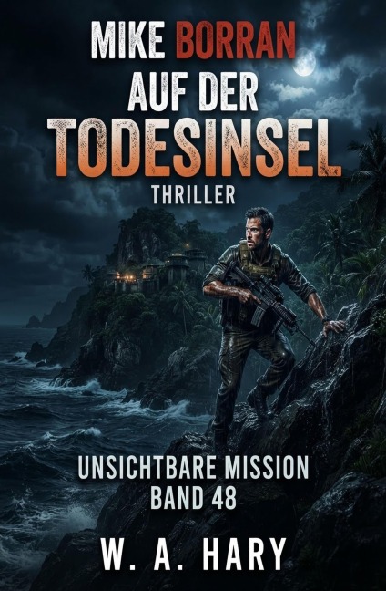 Mike Borran auf der Todesinsel: Thriller Unsichtbare Mission - Band 48 - W. A. Hary