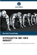 Cover-Bild zum Titel 'GYMNASTIK BEI DER ARBEIT' von 'Ronald Casadiego'