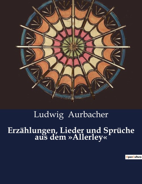 Erzählungen, Lieder und Sprüche aus dem 'Allerley' - Ludwig Aurbacher
