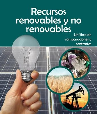 Recursos Renovables Y No Renovables: Un Libro de Comparaciones Y Contrastes - 