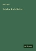Cover-Bild zum Titel 'Zwischen den Schlachten' von 'Otto Elster'