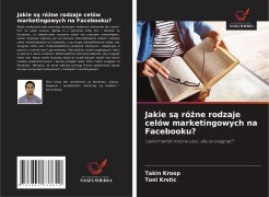 Cover-Bild zum Titel 'Jakie s¿ ró¿ne rodzaje celów marketingowych na Facebooku?' von 'Takin Kroop, Toni Krstic'