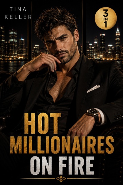 Hot Millionaires on Fire - Sammelband 3 in 1 - Tina Keller