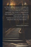 Le Peintre Amateur Et Curieux, Ou Description Générale Des Tableaux Des Plus Habiles Maîtres, Qui Font L'ornement Des Eglises, Couvents, Abbayes, Prie - Guillaume Pierre Mensaert