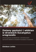 Zmiany g¿sto¿ci i w¿ókien w drzewach Eucalyptus urograndis - Gleidson Leitão