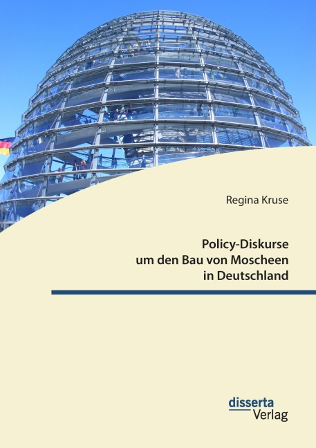 Policy-Diskurse um den Bau von Moscheen in Deutschland - Regina Kruse