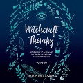 Witchcraft Therapy: Our Guide to Banishing Bullsh*t and Invoking Your Inner Power - Mandi Em