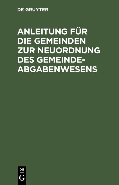 Anleitung für die Gemeinden zur Neuordnung des Gemeindeabgabenwesens - 