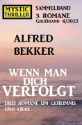 Cover-Bild zum Titel 'Wenn man dich verfolgt: Drei Romane um Geheimnis und Liebe: Mystic Thriller Großband 4/2022 Sammelband 3 Romane' von 'Alfred Bekker'