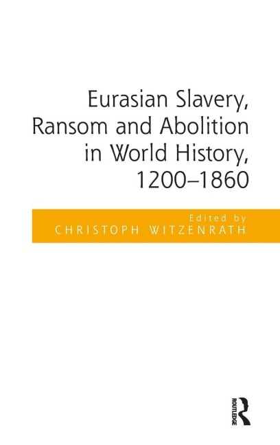 Eurasian Slavery, Ransom and Abolition in World History, 1200-1860 - 