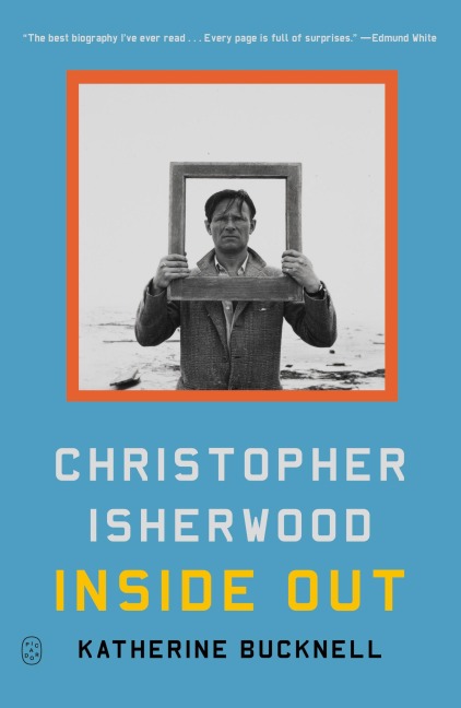 Christopher Isherwood Inside Out - Katherine Bucknell