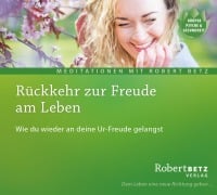 Rückkehr zur Freude am Leben - Robert Betz