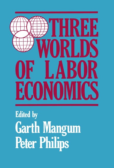 Three Worlds of Labour Economics - Garth L. Mangum, P. Philips