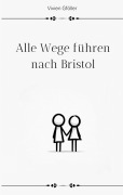 Cover-Bild zum Titel 'Alle Wege führen nach Bristol' von 'Vivien Gföller'