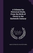 Cover-Bild zum Titel 'A Scheme for Historical Study, From the Birth of Christ to the Sixteenth Century' von 'Sarah L. [From Old Catalog] Stocking'