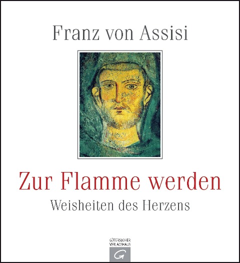 Franz von Assisi. Zur Flamme werden - Gütersloher Verlagshaus