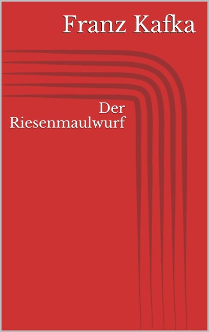Der Riesenmaulwurf - Franz Kafka