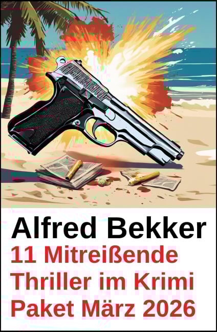 11 Mitreißende Thriller im Krimi Paket März 2026 - Alfred Bekker