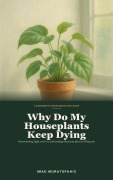 Cover-Bild zum Titel 'Why Do My Houseplants Keep Dying' von 'Imad Muratspahic'
