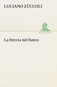 La freccia nel fianco - Luciano Zùccoli