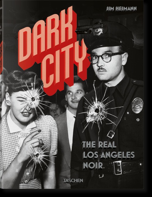 Dark City. The Real Los Angeles Noir - Jim Heimann
