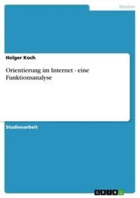 Orientierung im Internet - eine Funktionsanalyse - Holger Koch