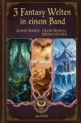 Cover-Bild zum Titel '3 Fantasy Welten in einem Band April 2026' von 'Alfred Bekker, Frank Rehfeld, Adrian Leschek'