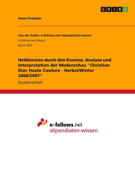 Heldenreise durch den Kosmos. Analyse und Interpretation der Modenschau "Christian Dior Haute Couture - Herbst/Winter 2006/2007" - Anna Franken