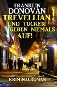 Cover-Bild zum Titel 'Trevellian und Tucker geben niemals auf! Kriminalroman' von 'Franklin Donovan'