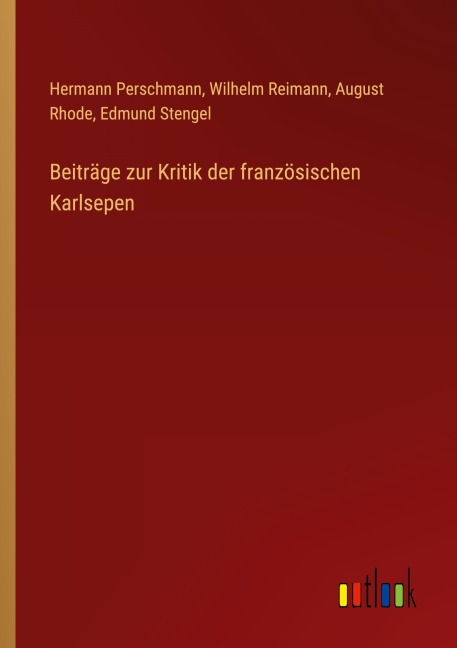 Beiträge zur Kritik der französischen Karlsepen - Hermann Perschmann, Wilhelm Reimann, August Rhode, Edmund Stengel