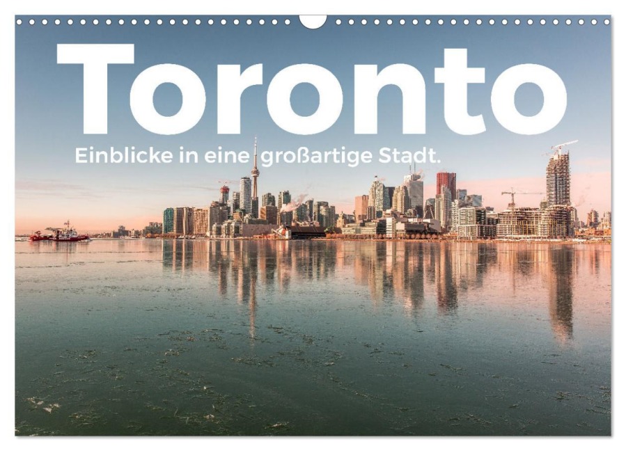 Toronto - Einblicke in eine großartige Stadt. (Wandkalender 2026 DIN A3 quer), CALVENDO Monatskalender - M. Scott