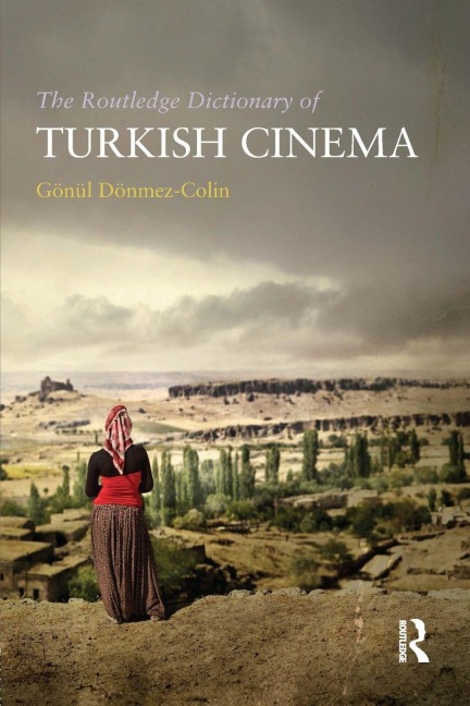 The Routledge Dictionary of Turkish Cinema - Gönül Dönmez-Colin
