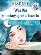 Cover-Bild zum Titel 'Was das Sonntagskind erlauscht' von 'Else Ury'
