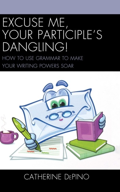 Excuse Me, Your Participle's Dangling - Catherine Depino