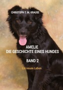 Cover-Bild zum Titel 'Amelie - Die Geschichte eines Hundes -  Band 2' von 'Christoph T. M. Krause'