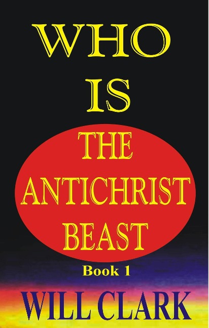 Who Is The Antichrist Beast - Will Clark
