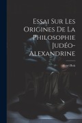 Cover-Bild zum Titel 'Essai Sur Les Origines De La Philosophie Judéo-Alexandrine' von 'Henri Bois'