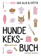 Cover-Bild zum Titel 'Das Ally & Dotty-Hundekeksbuch' von 'Dagmar Liepe'