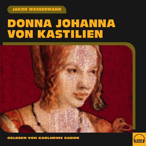 Donna Johanna von Kastilien - Jakob Wassermann