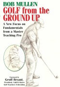 Cover-Bild zum Titel 'Golf from the Ground Up' von 'Bob Mullen'