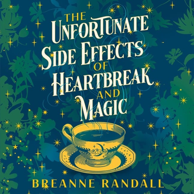 The Unfortunate Side Effects of Heartbreak and Magic - Breanne Randall