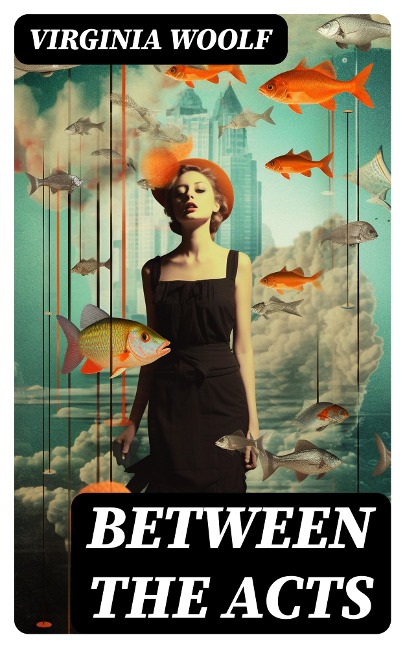 Between the Acts - Virginia Woolf