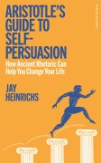 Cover-Bild zum Titel 'Aristotle's Guide to Self-Persuasion' von 'Jay Heinrichs'