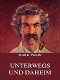 Unterwegs und Daheim - Mark Twain
