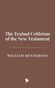 Cover-Bild zum Titel 'The Textual Criticism of the New Testament' von 'William Henderson'