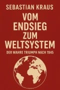 Cover-Bild zum Titel 'Vom Endsieg zum Weltsystem' von 'Kraus Sebastian'