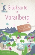 Cover-Bild zum Titel 'Glücksorte in Vorarlberg' von 'Silke Feltes'