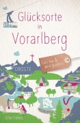 Cover-Bild zum Titel 'Glücksorte in Vorarlberg' von 'Silke Feltes'