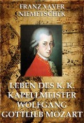 Leben des k.k. Kapellmeisters Wolfgang Gottlieb Mozart - Franz Xaver Niemetschek